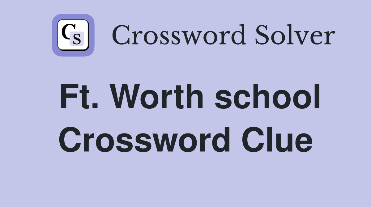 Ft. Worth school Crossword Clue