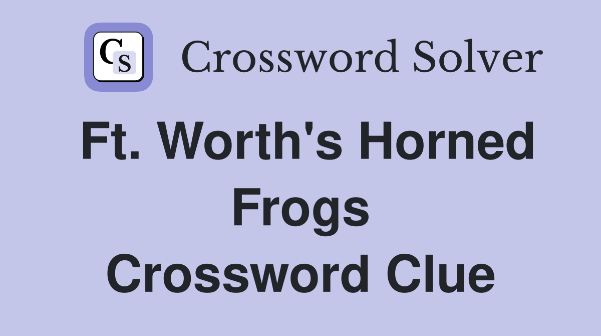Ft. Worth's Horned Frogs Crossword Clue