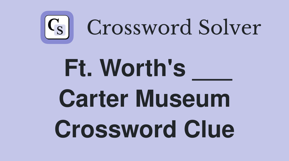 Ft. Worth's ___ Carter Museum Crossword Clue