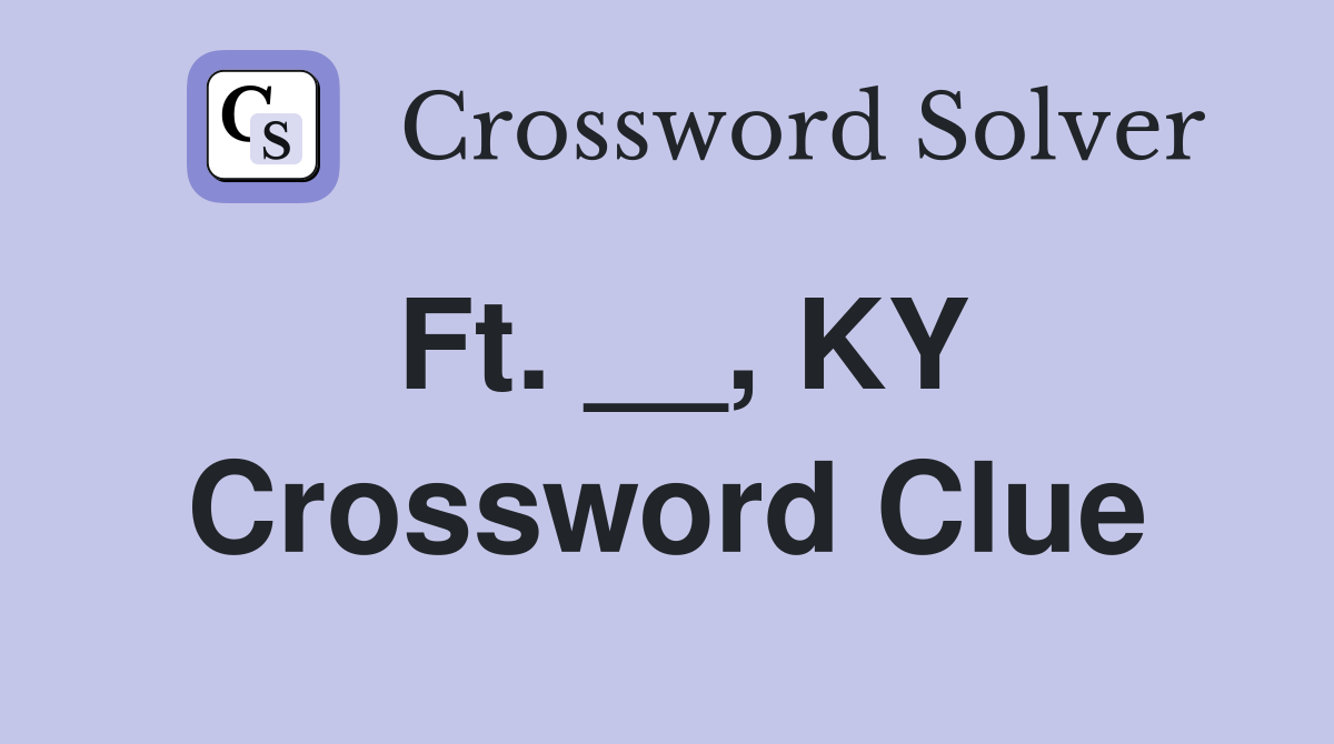Ft. __, KY Crossword Clue