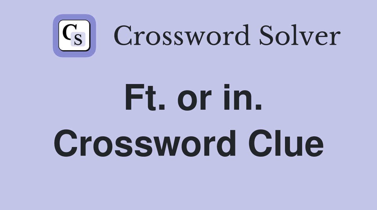 Ft. or in. Crossword Clue