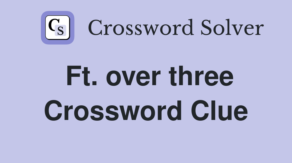 Ft. over three Crossword Clue