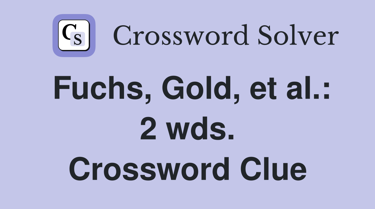 Fuchs, Gold, et al.: 2 wds. Crossword Clue