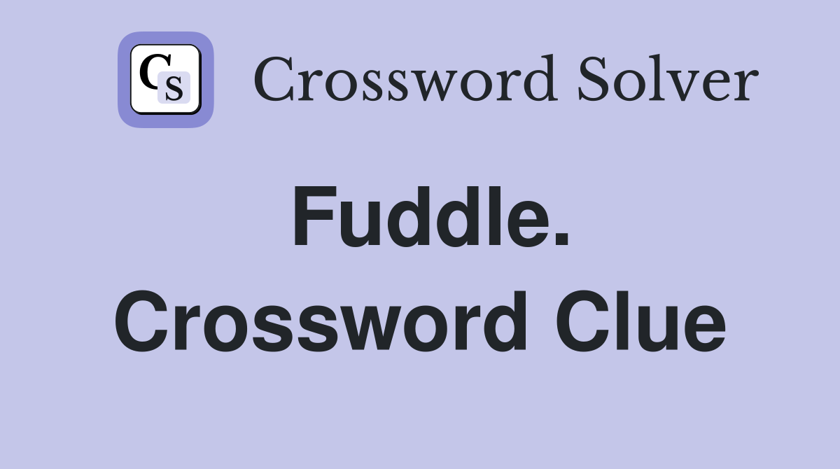 Fuddle. Crossword Clue