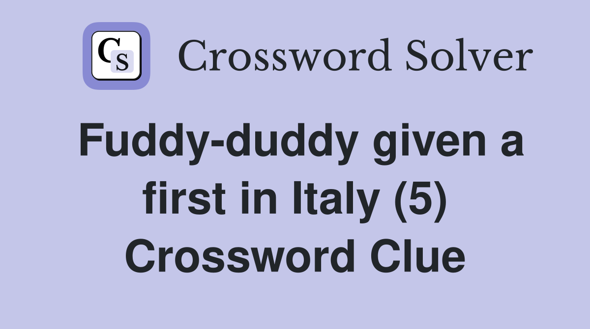 Fuddy-duddy given a first in Italy (5) Crossword Clue