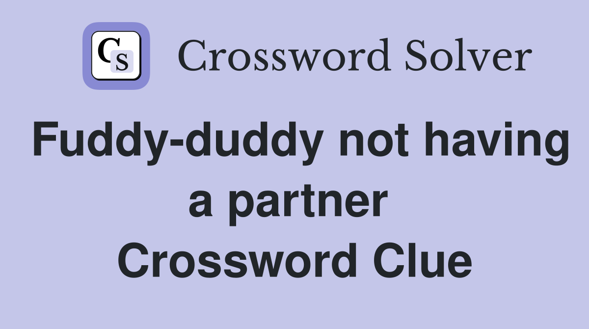 Fuddy-duddy not having a partner  Crossword Clue
