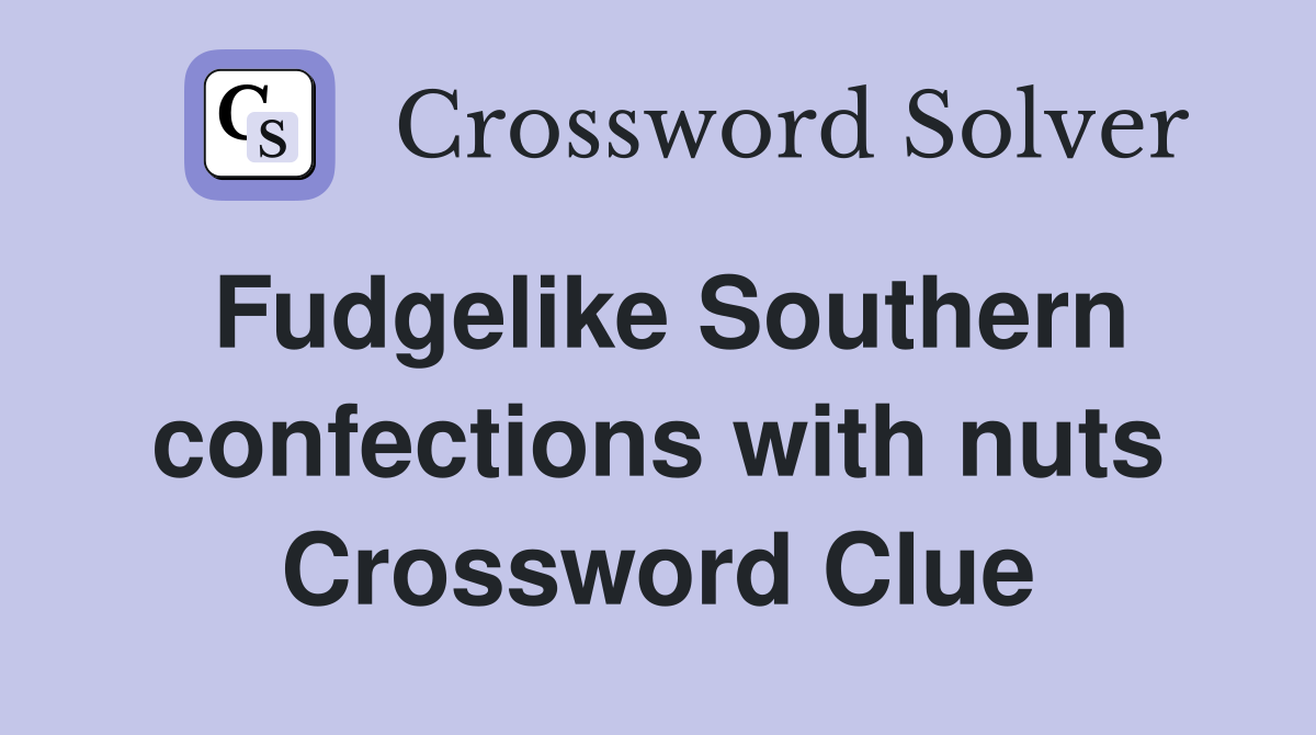 Fudgelike Southern confections with nuts Crossword Clue