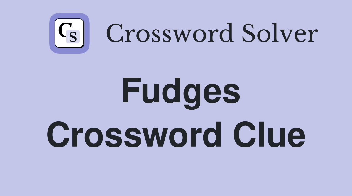 Fudges Crossword Clue