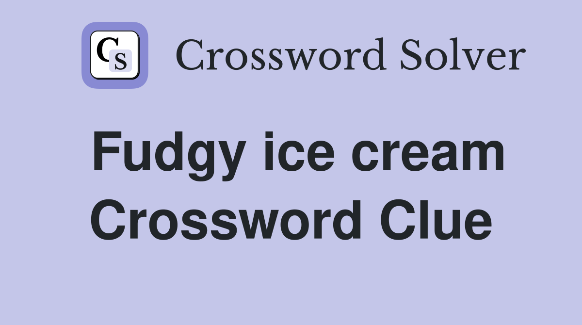 Fudgy ice cream Crossword Clue