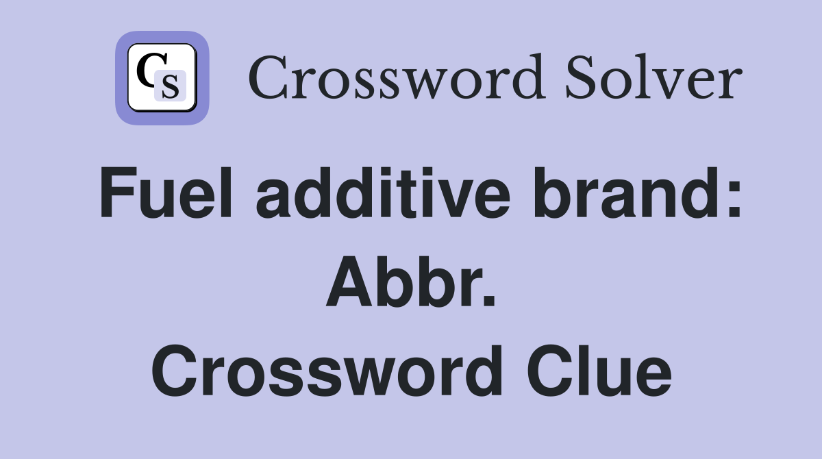 Fuel additive brand: Abbr. Crossword Clue