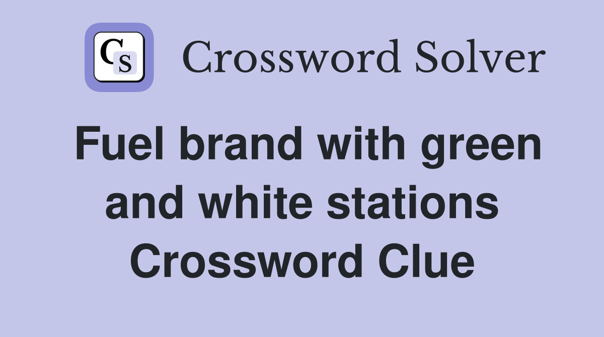 Fuel brand with green and white stations Crossword Clue