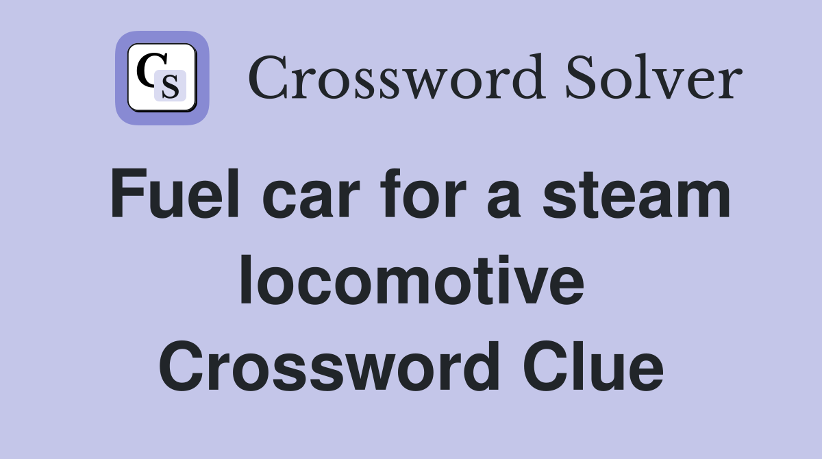 Fuel car for a steam locomotive Crossword Clue