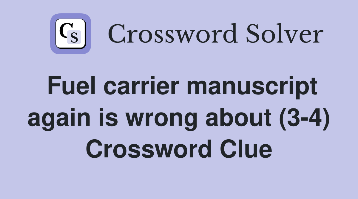 Fuel carrier manuscript again is wrong about (3-4) Crossword Clue