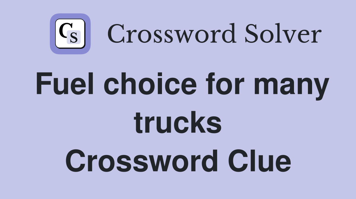 Fuel choice for many trucks Crossword Clue