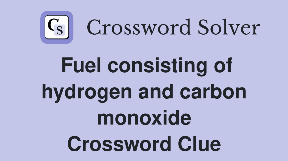 Fuel consisting of hydrogen and carbon monoxide Crossword Clue