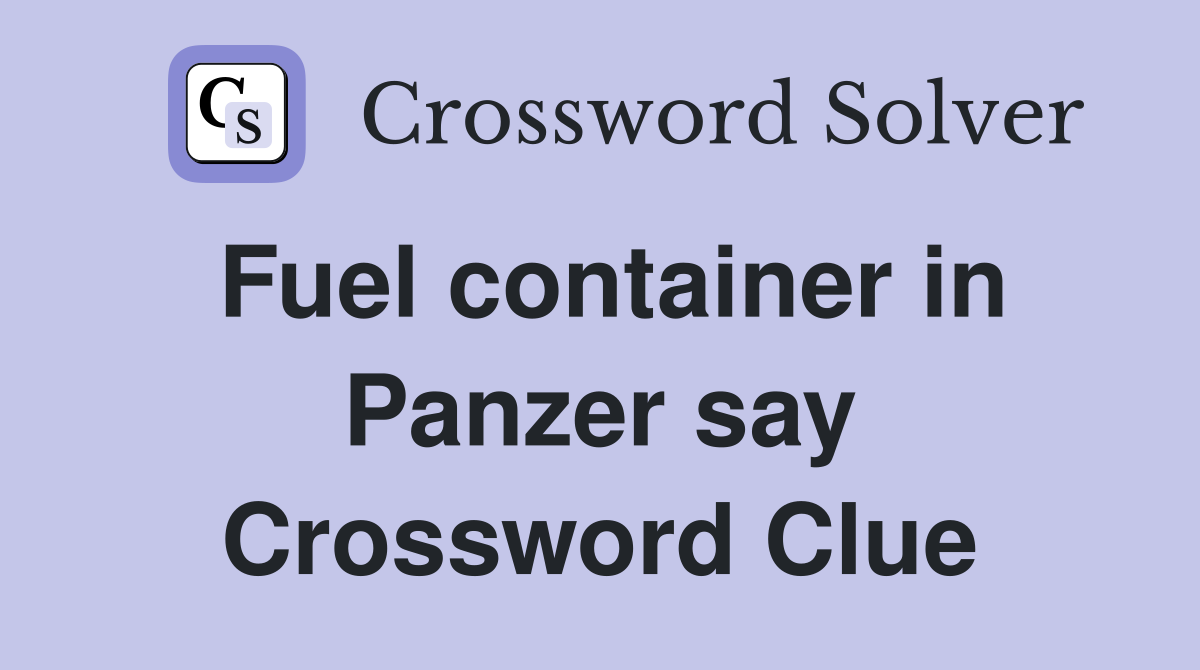 Fuel container in Panzer say Crossword Clue