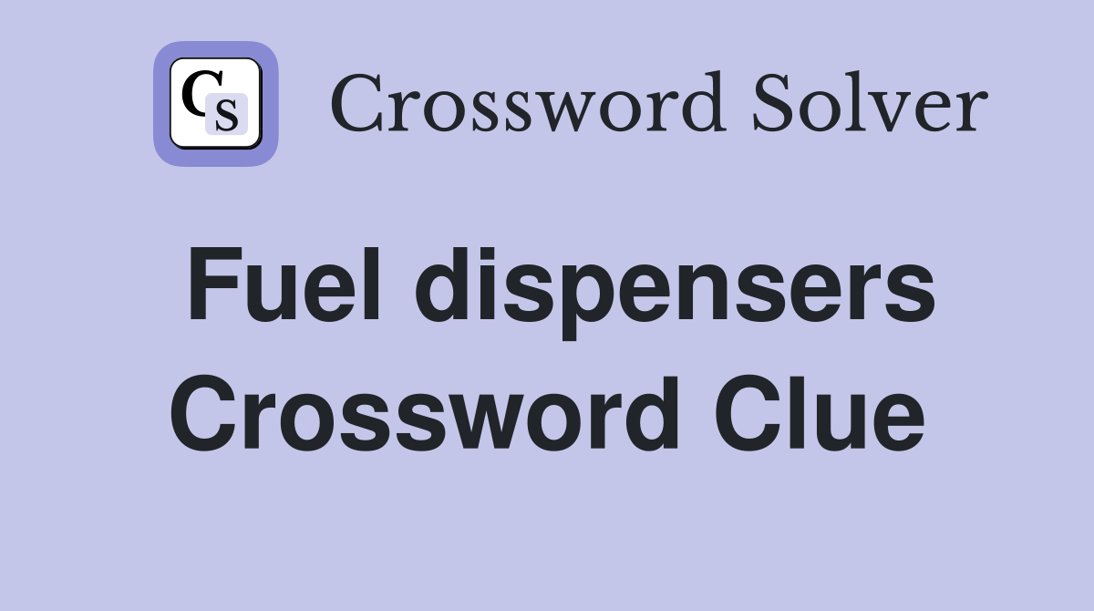 Fuel dispensers Crossword Clue
