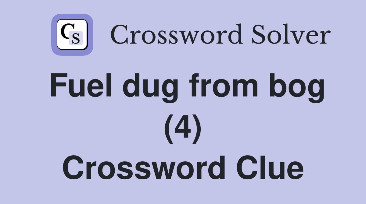 Fuel dug from bog (4) Crossword Clue