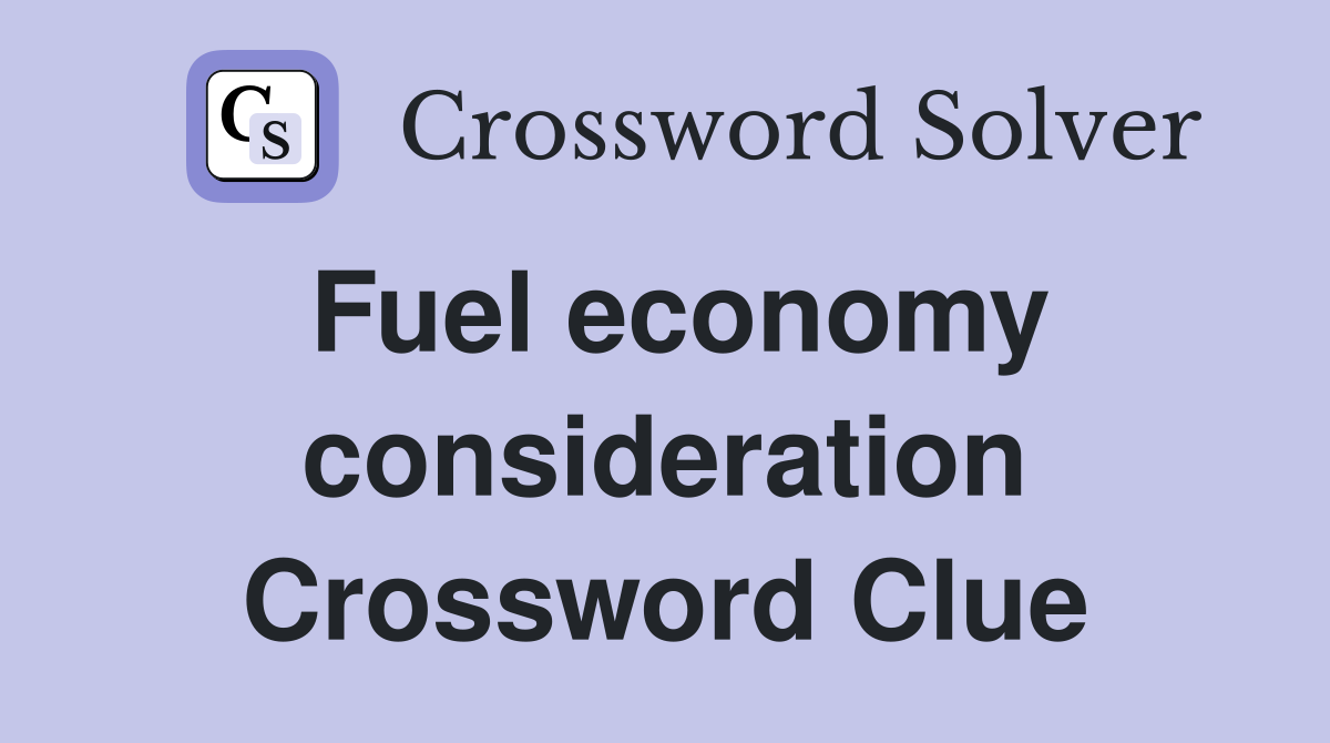 Fuel economy consideration Crossword Clue