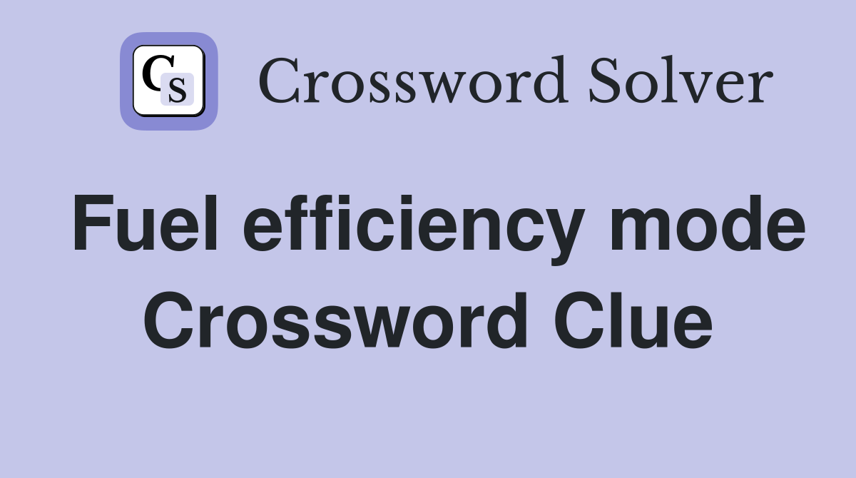 Fuel efficiency mode Crossword Clue