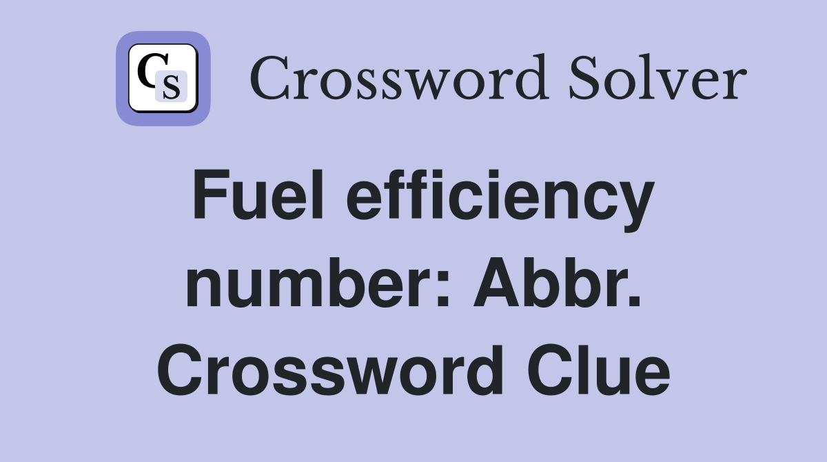 Fuel efficiency number: Abbr. Crossword Clue