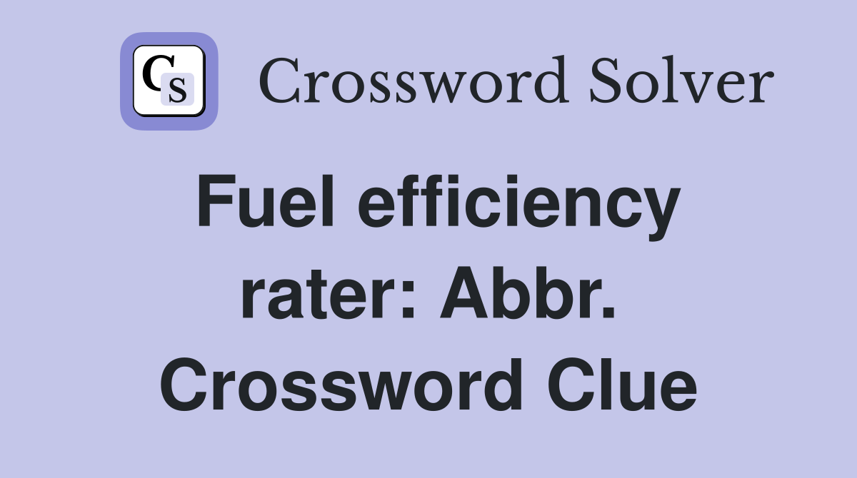Fuel efficiency rater: Abbr. Crossword Clue