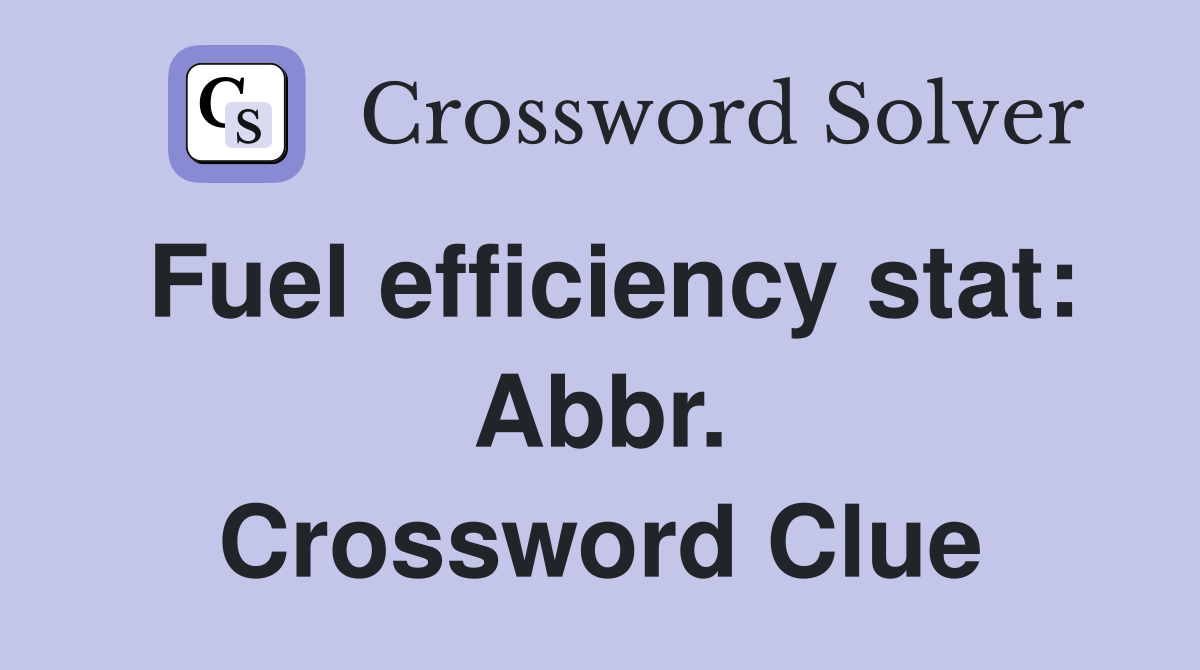 Fuel efficiency stat: Abbr. Crossword Clue