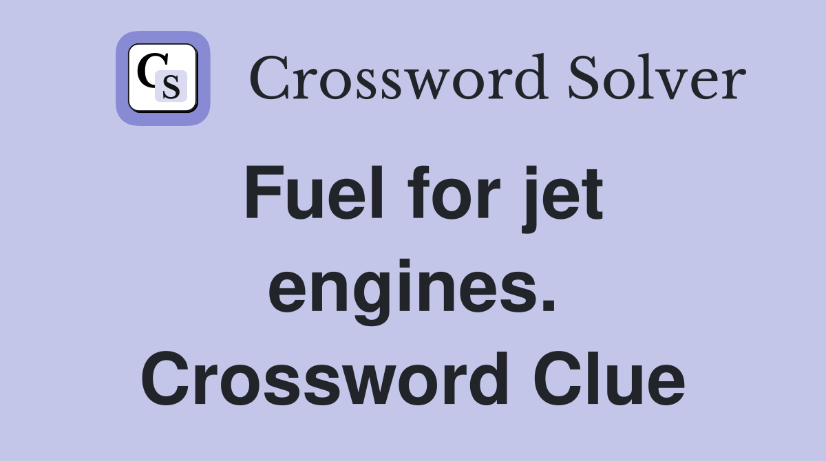 Fuel for jet engines. Crossword Clue