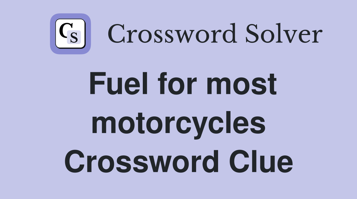 Fuel for most motorcycles Crossword Clue