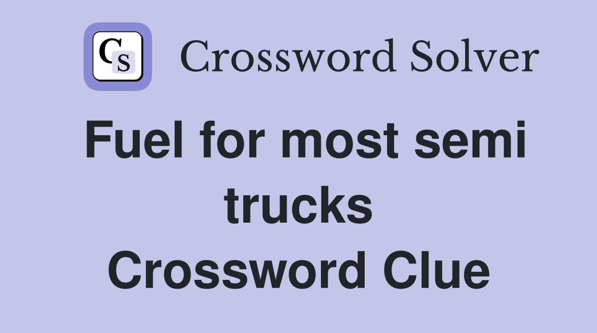 Fuel for most semi trucks Crossword Clue