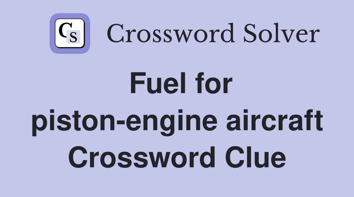 Fuel for piston-engine aircraft Crossword Clue
