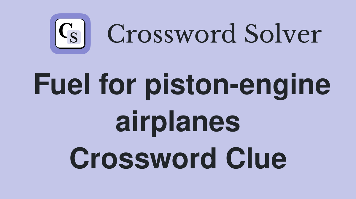 Fuel for piston-engine airplanes Crossword Clue