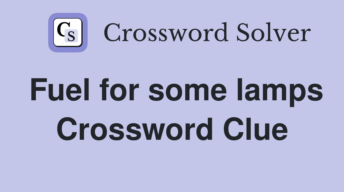 Fuel for some lamps Crossword Clue