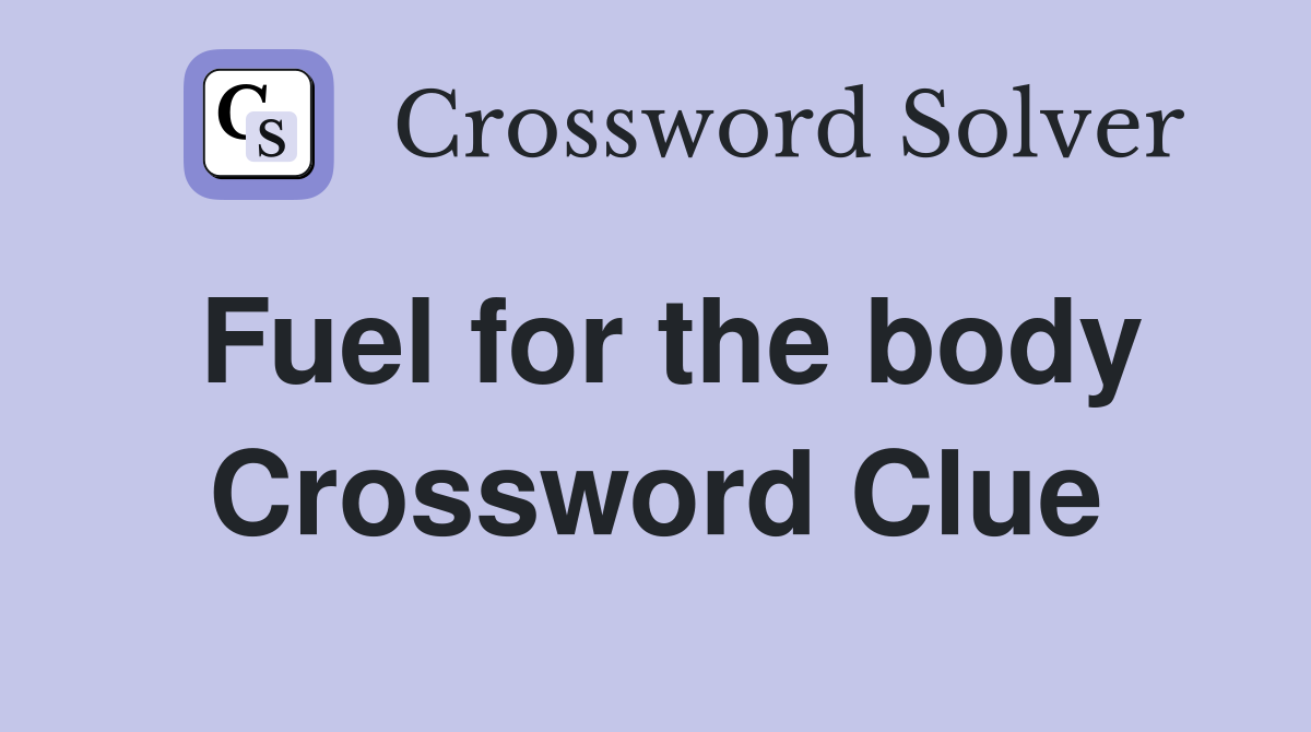 Fuel for the body Crossword Clue