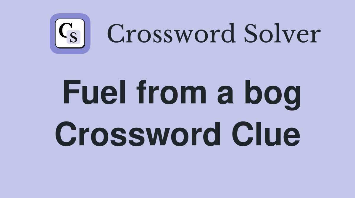 Fuel from a bog Crossword Clue