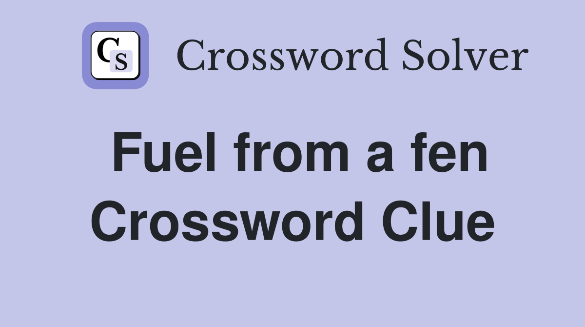 Fuel from a fen Crossword Clue