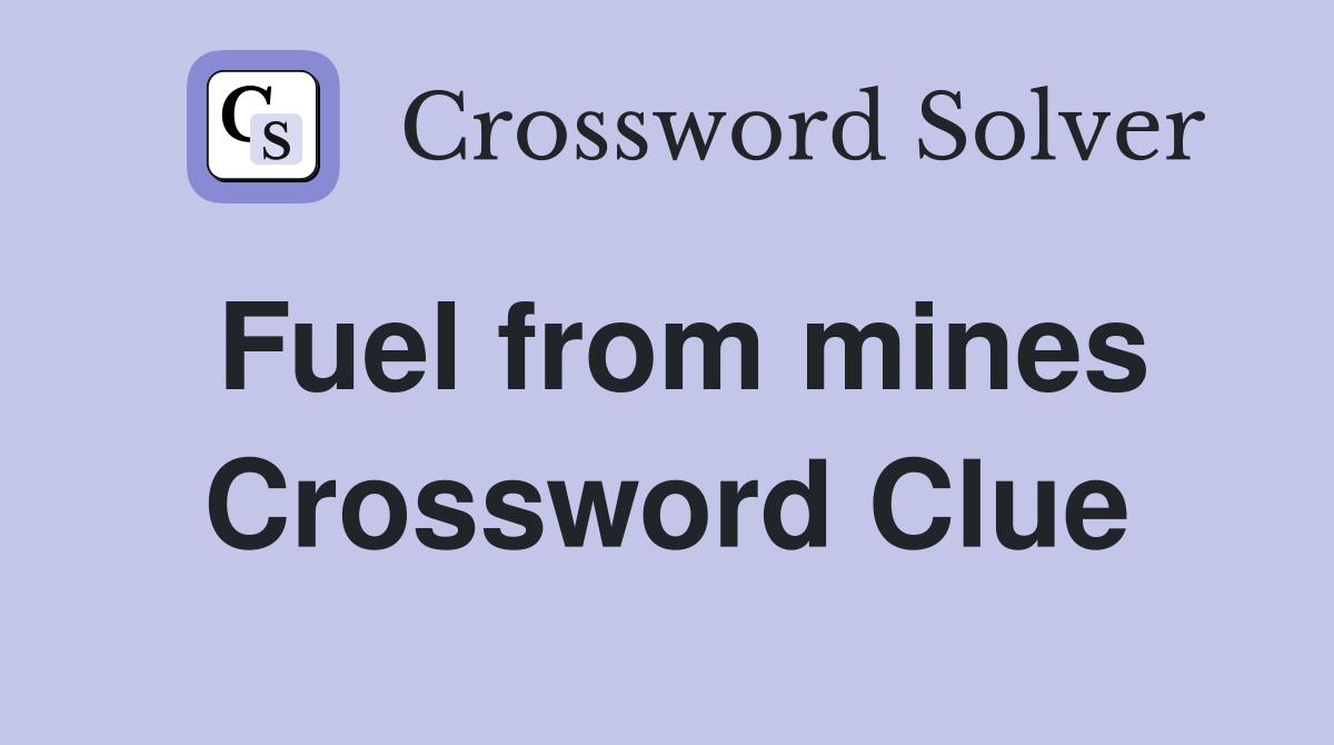 Fuel from mines Crossword Clue