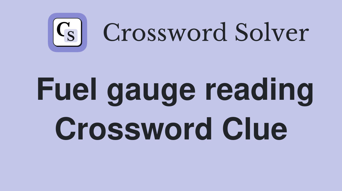 Fuel gauge reading Crossword Clue