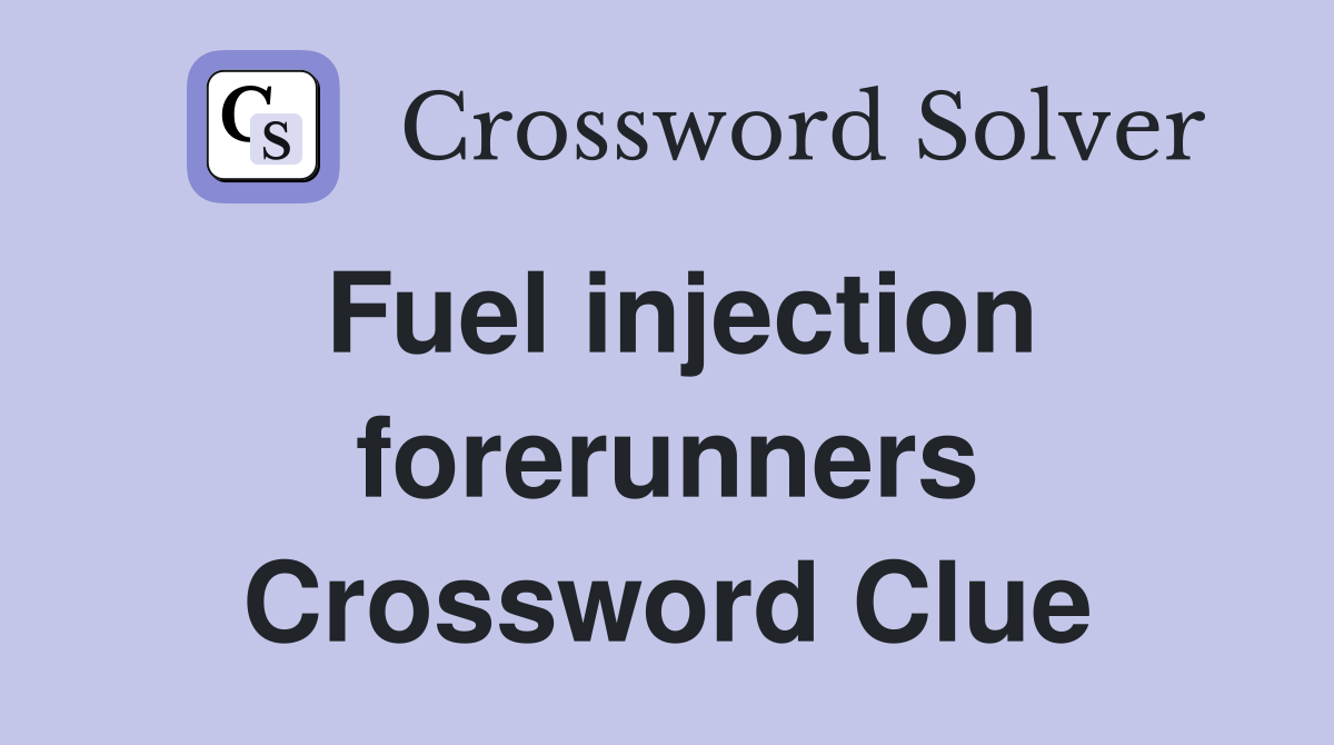 Fuel injection forerunners Crossword Clue