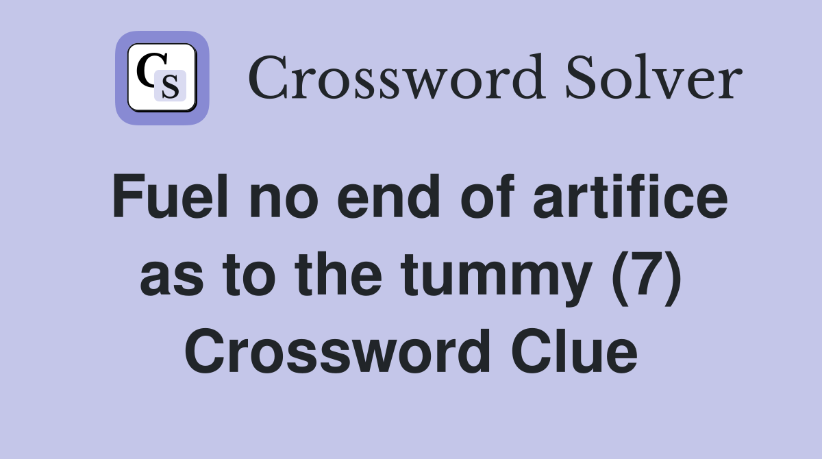 Fuel no end of artifice as to the tummy (7) Crossword Clue