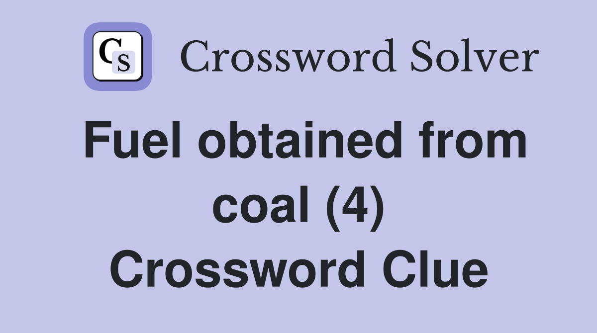 Fuel obtained from coal (4) Crossword Clue