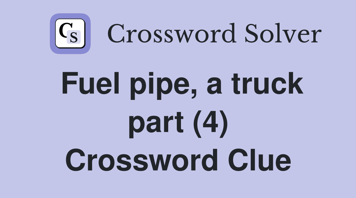 Fuel pipe, a truck part (4) Crossword Clue