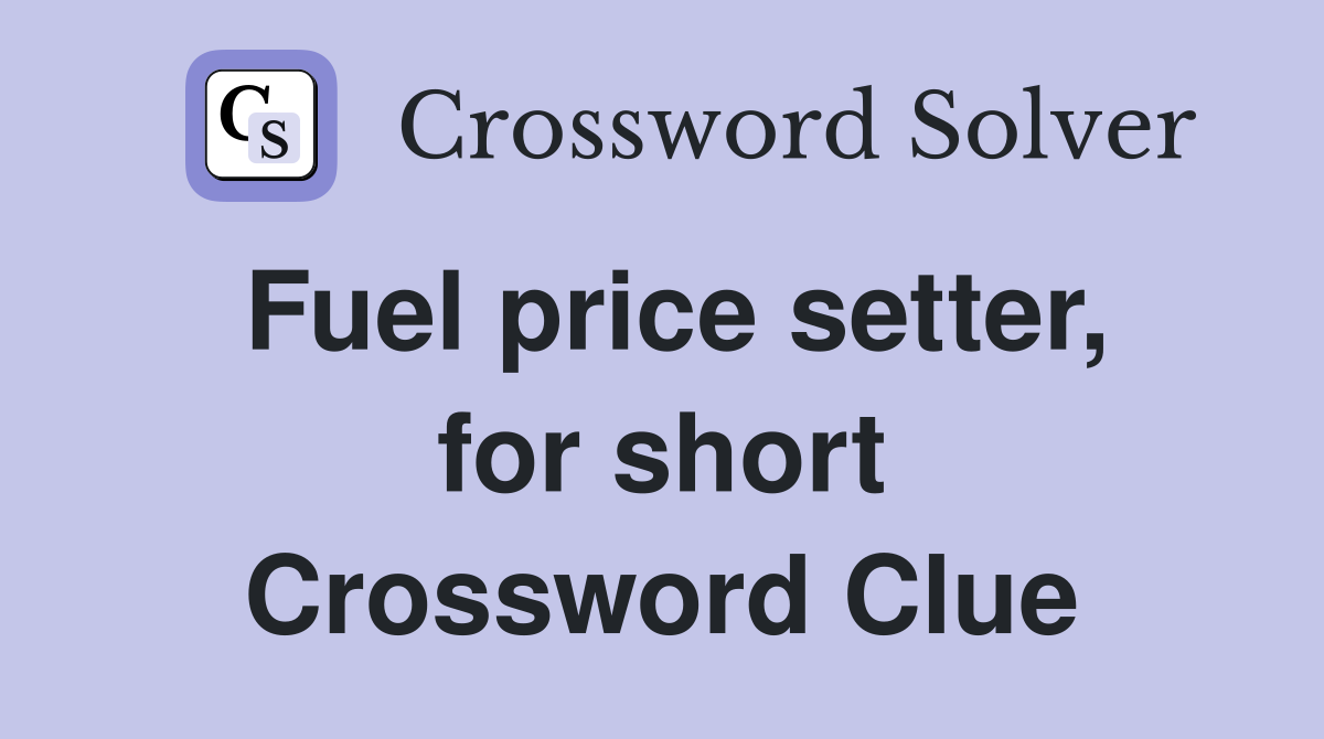 Fuel price setter, for short Crossword Clue