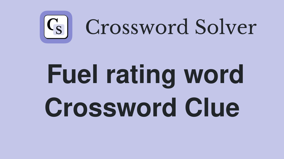 Fuel rating word Crossword Clue