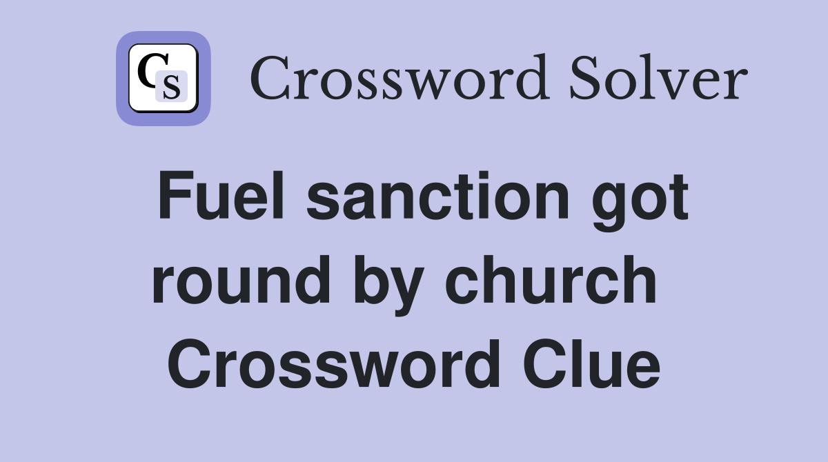 Fuel sanction got round by church  Crossword Clue