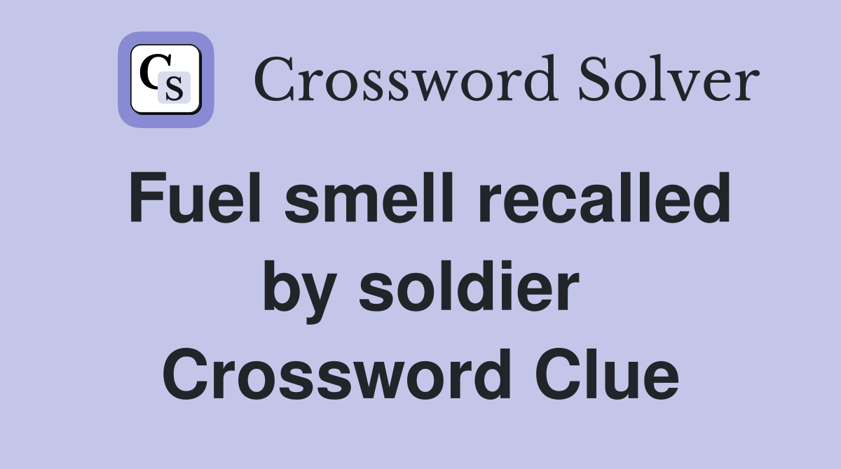 Fuel smell recalled by soldier Crossword Clue