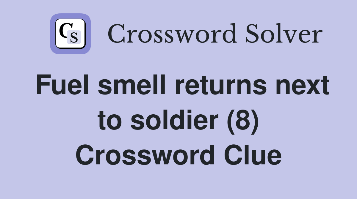Fuel smell returns next to soldier (8) Crossword Clue