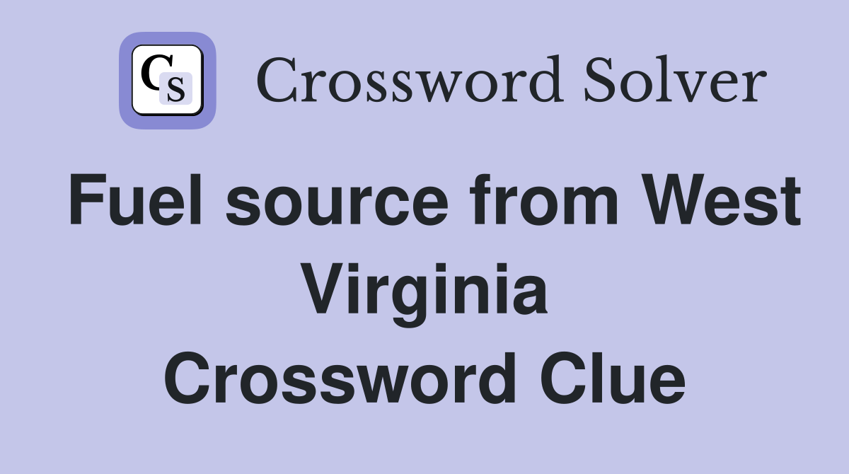 Fuel source from West Virginia Crossword Clue