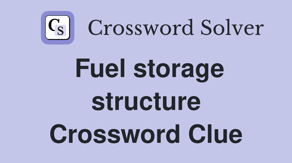 Fuel storage structure Crossword Clue