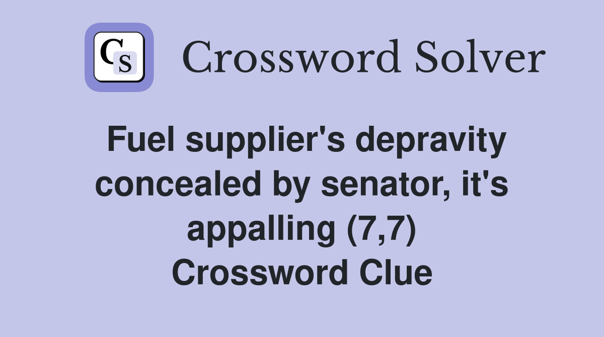 Fuel supplier's depravity concealed by senator, it's appalling (7,7) Crossword Clue